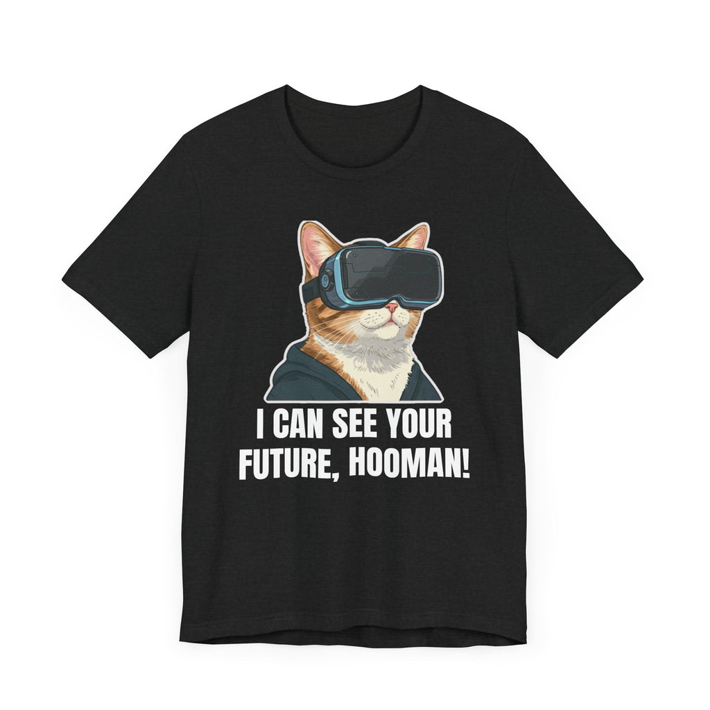 I can see your future hooman -Tee