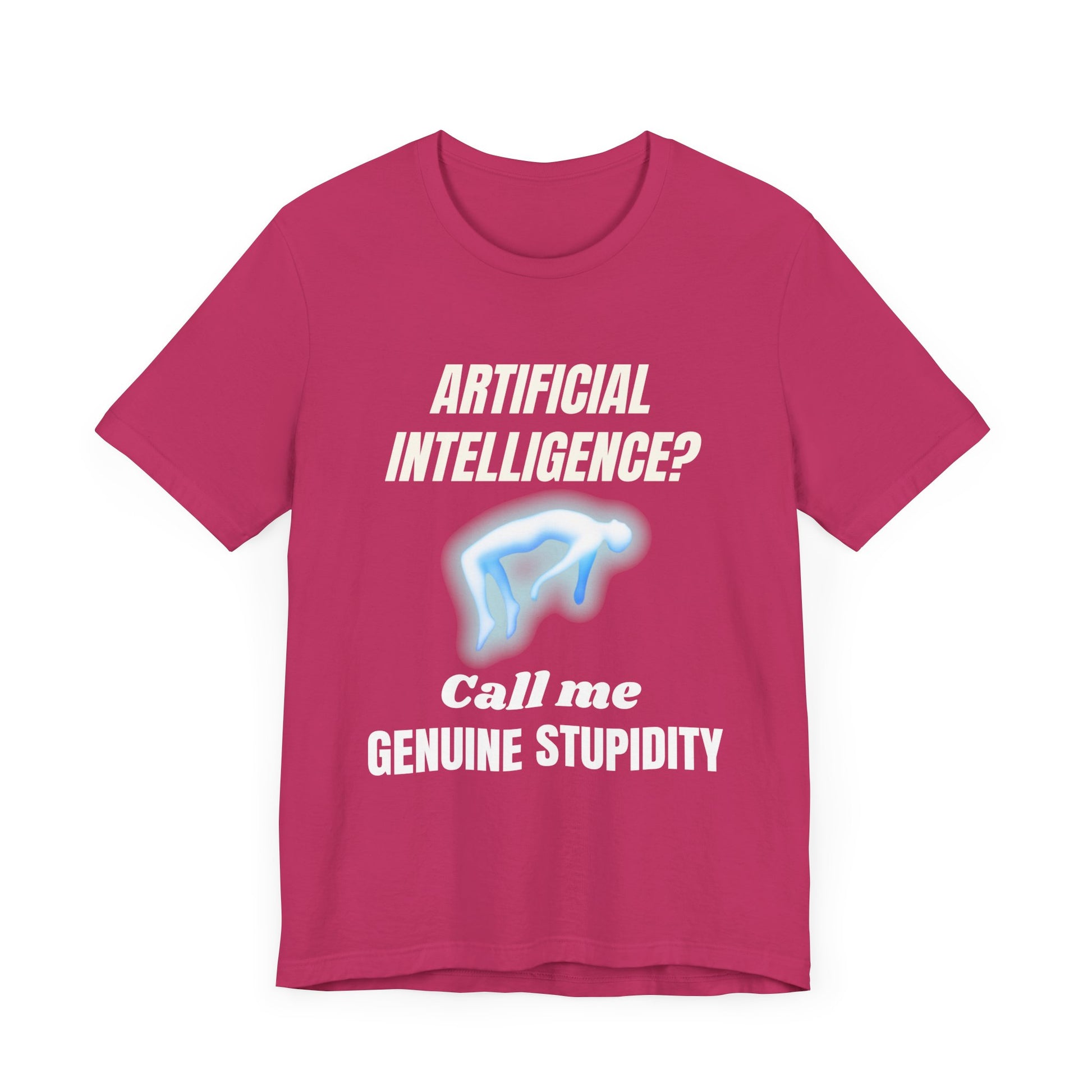 Artificial Intelligence? Call me Genuine Stupidity -Tee