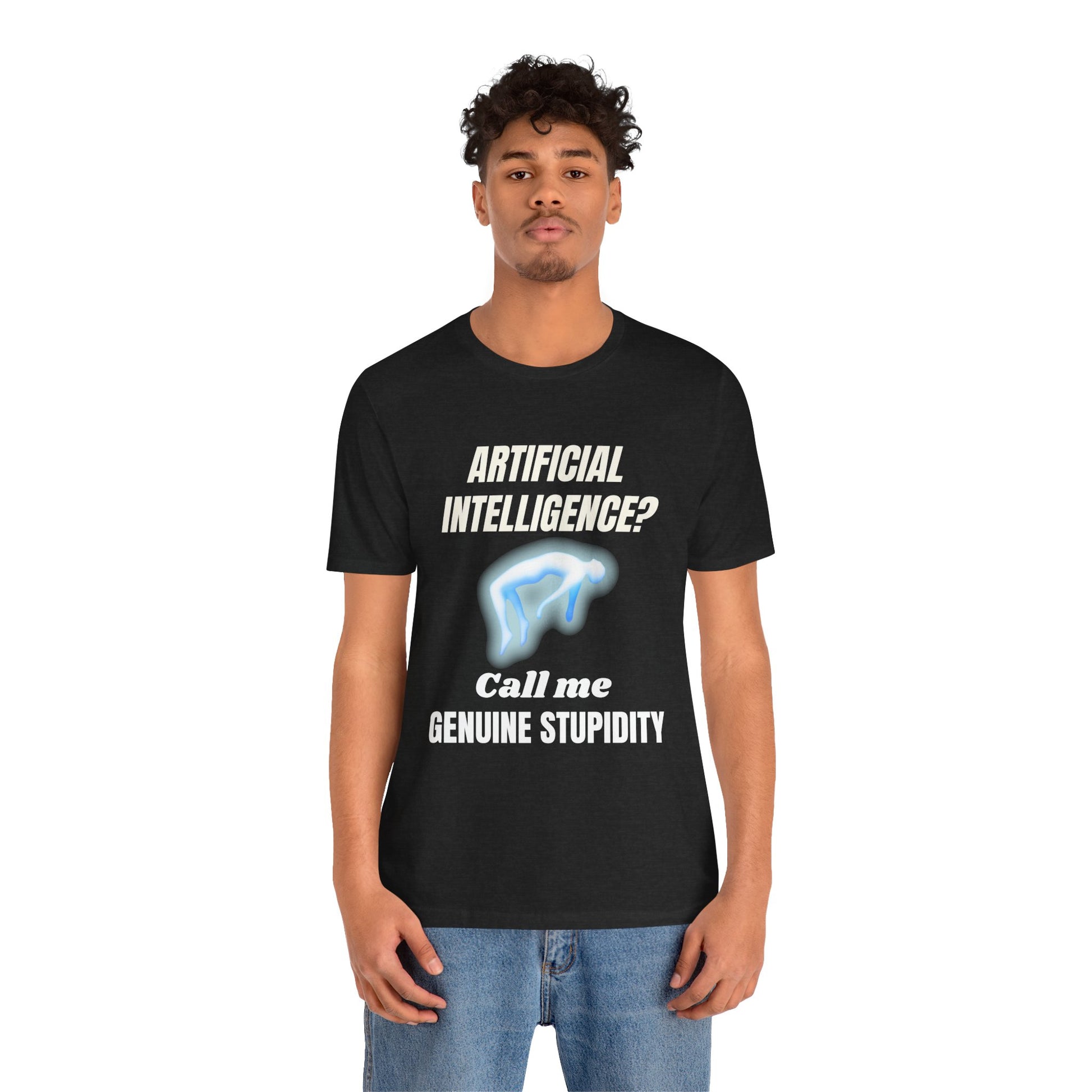 Artificial Intelligence? Call me Genuine Stupidity -Tee