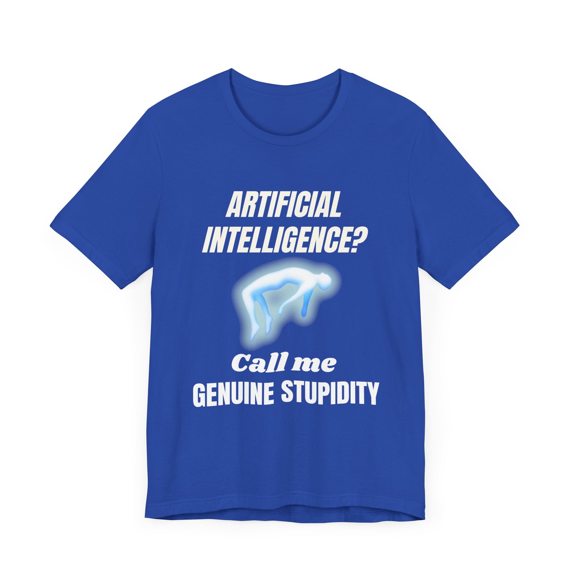Artificial Intelligence? Call me Genuine Stupidity -Tee