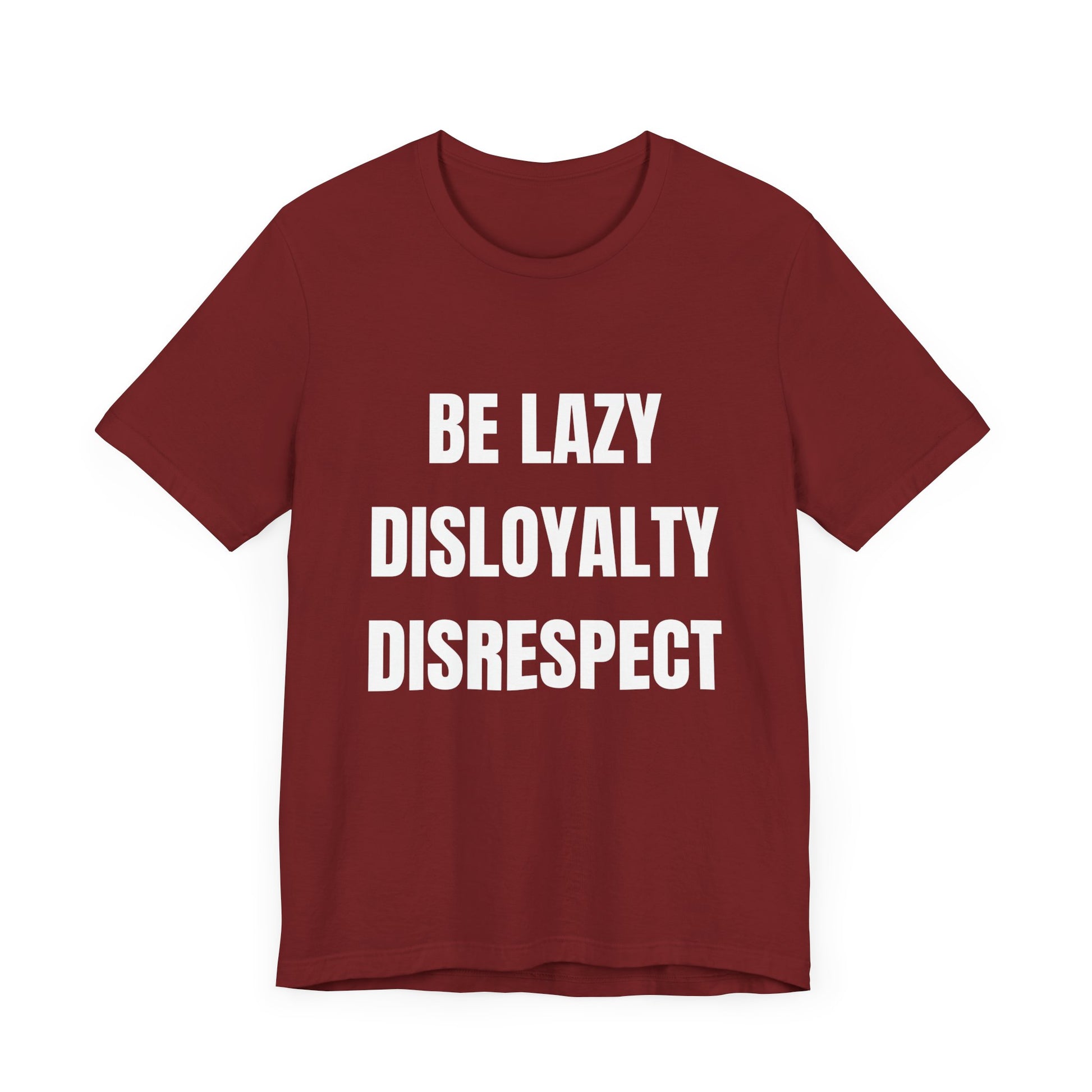 Be Lazy, Disloyalty, -Tee