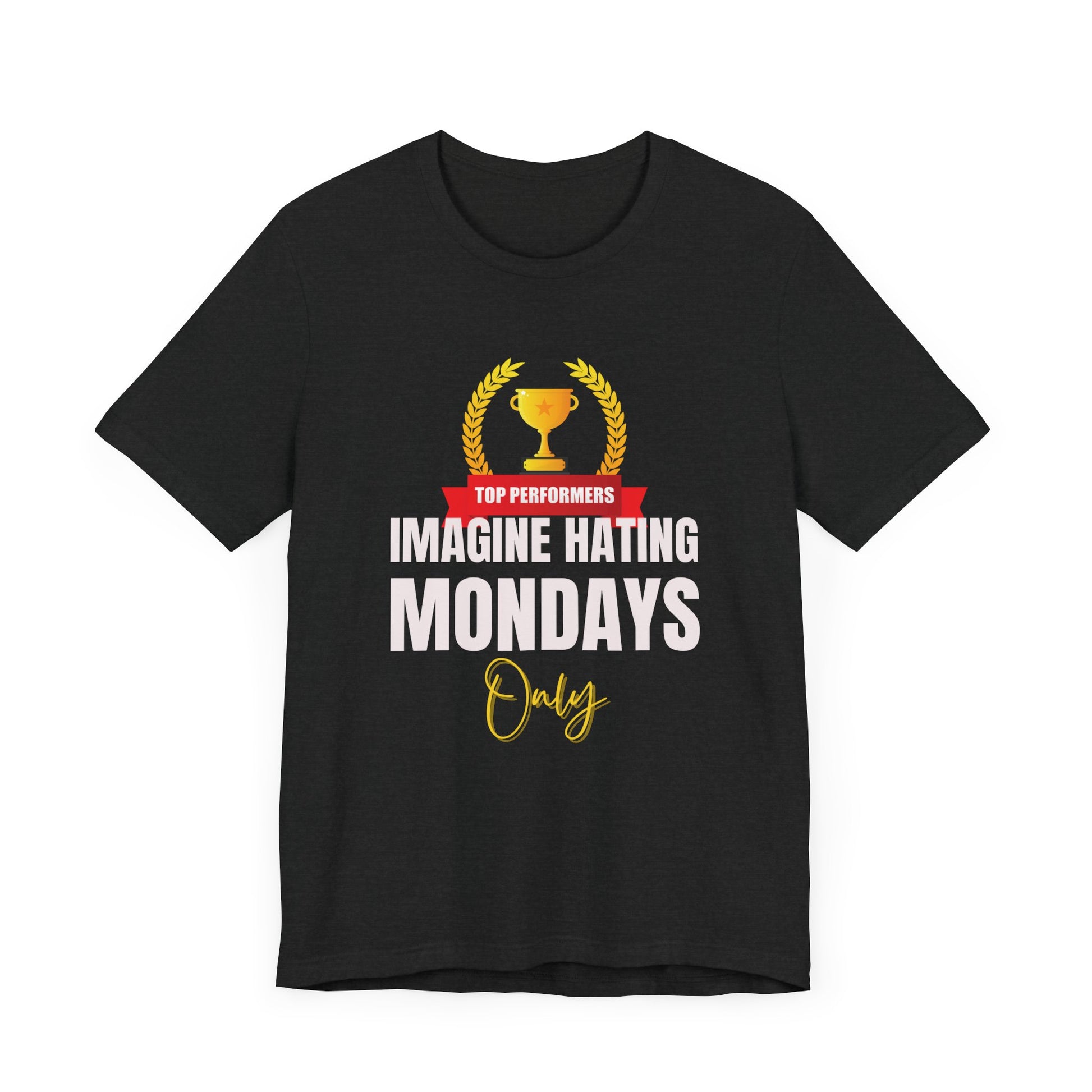 Imagine hating Monday only  -Tee