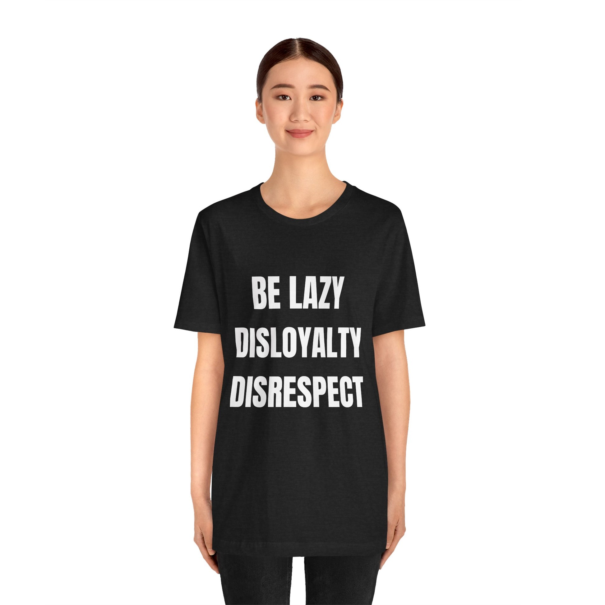 Be Lazy, Disloyalty, -Tee