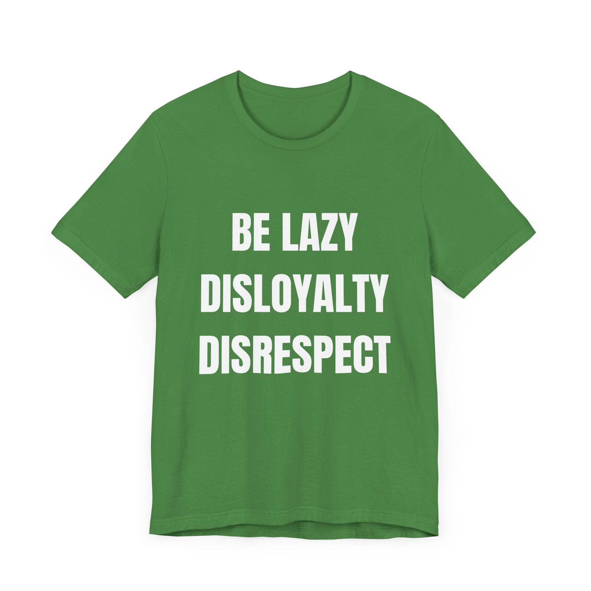 Be Lazy, Disloyalty, -Tee