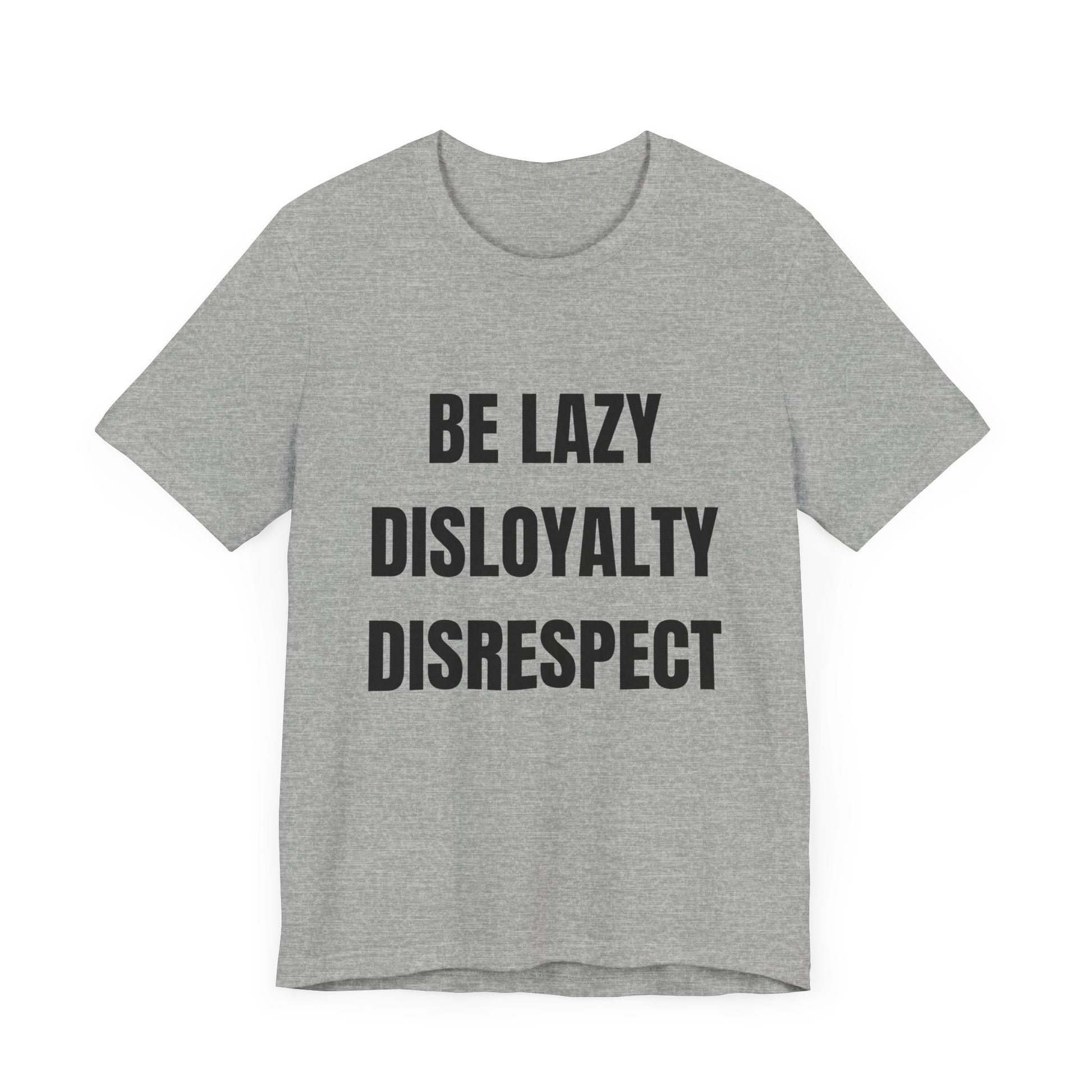 Be Lazy, Disloyalty, -Tee