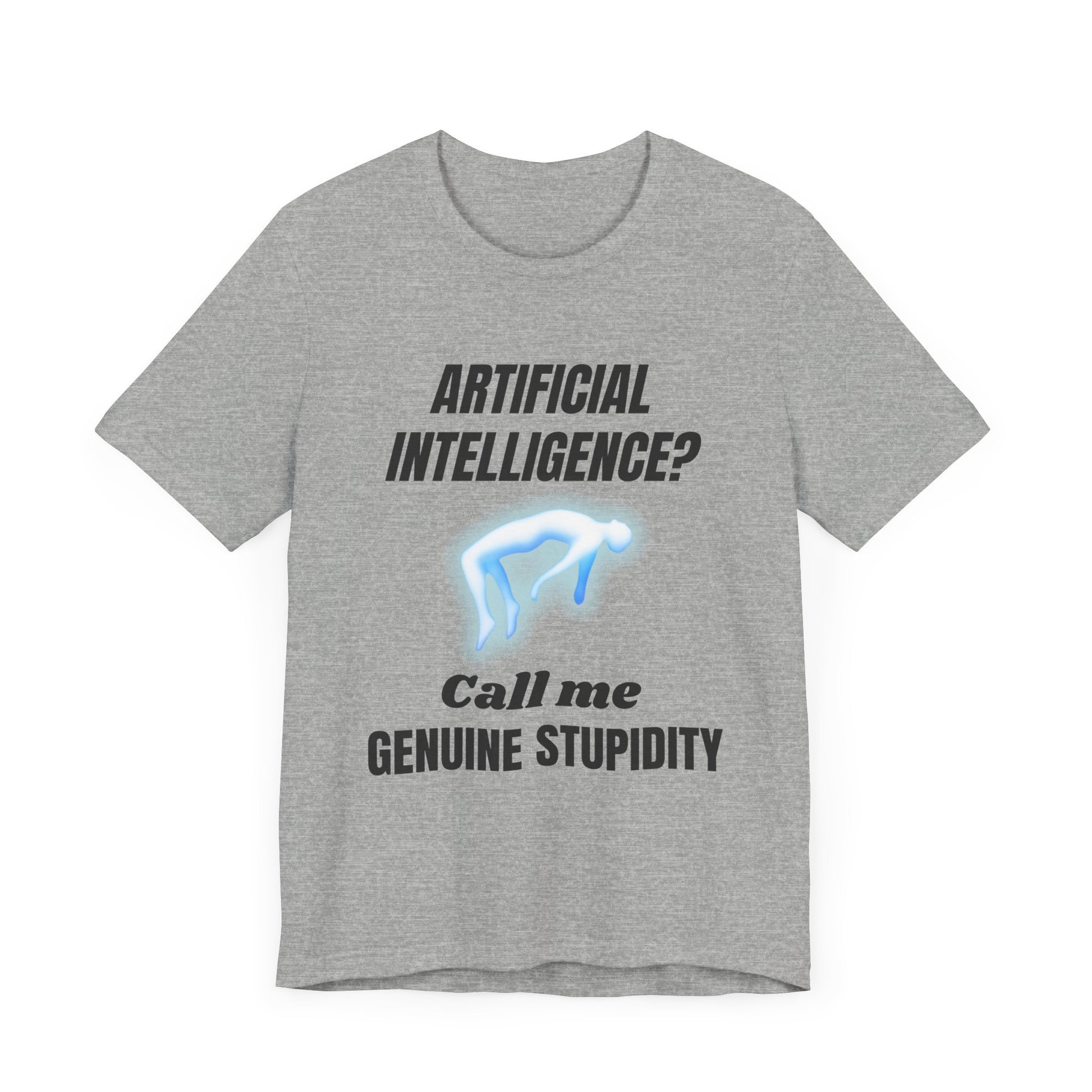 Artificial Intelligence? Call me Genuine Stupidity -Tee