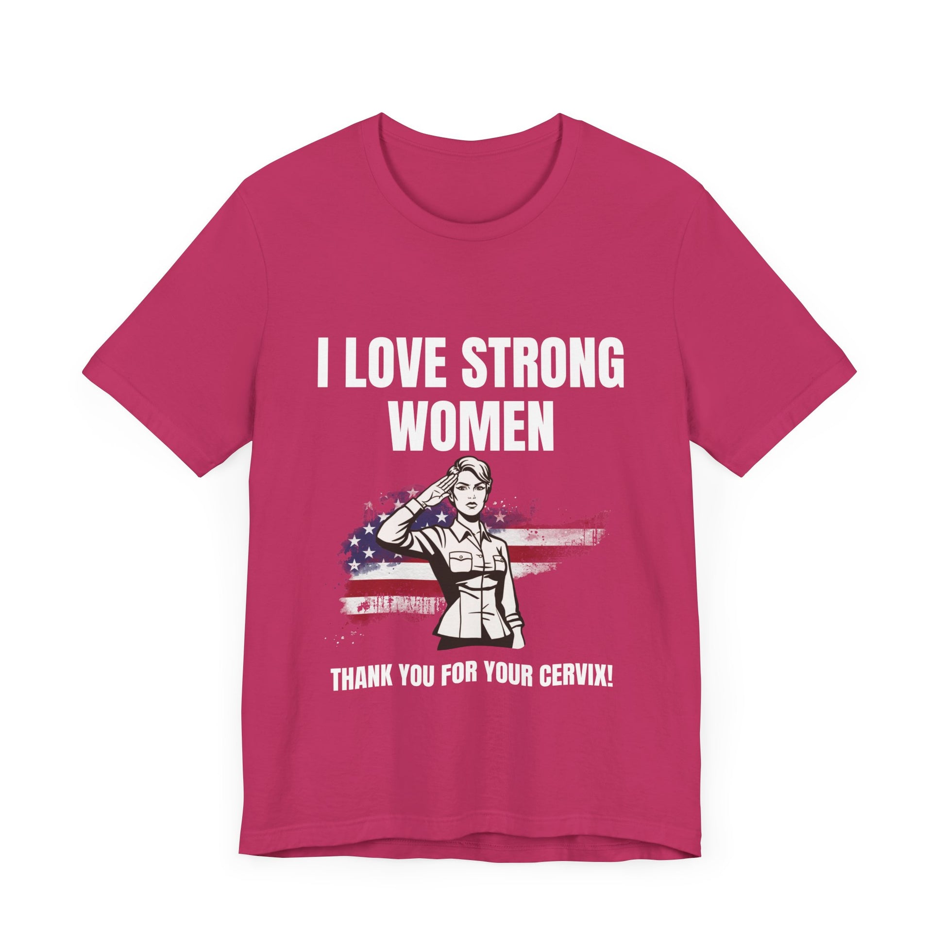 I love strong women, thank you for your cervix -Tee