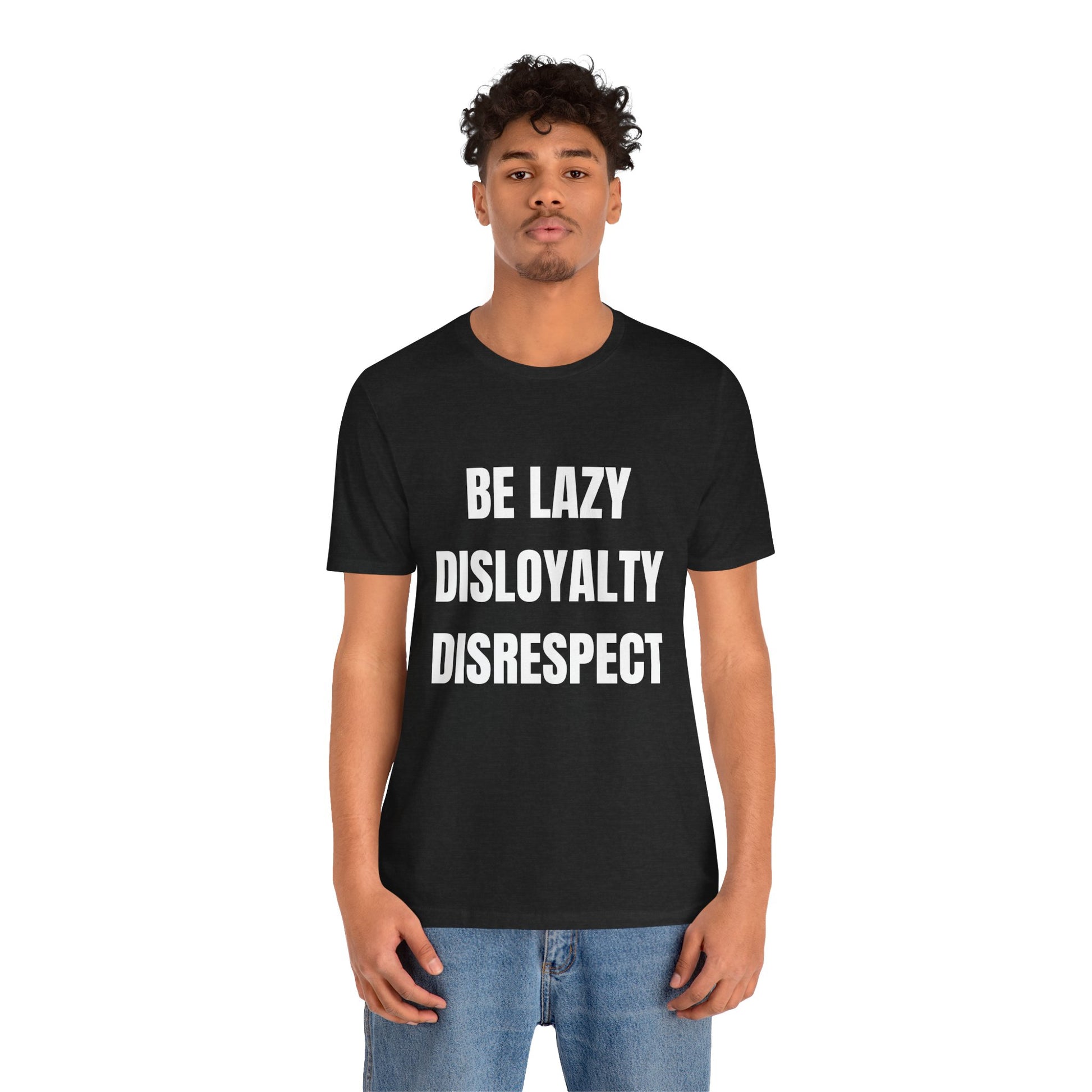 Be Lazy, Disloyalty, -Tee