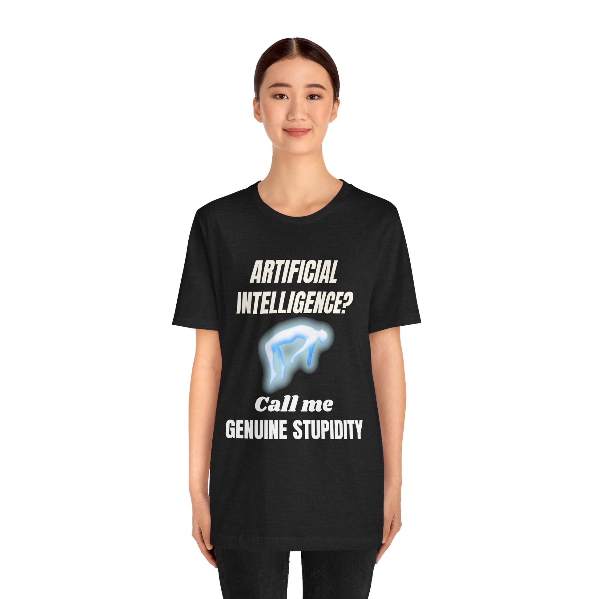 Artificial Intelligence? Call me Genuine Stupidity -Tee