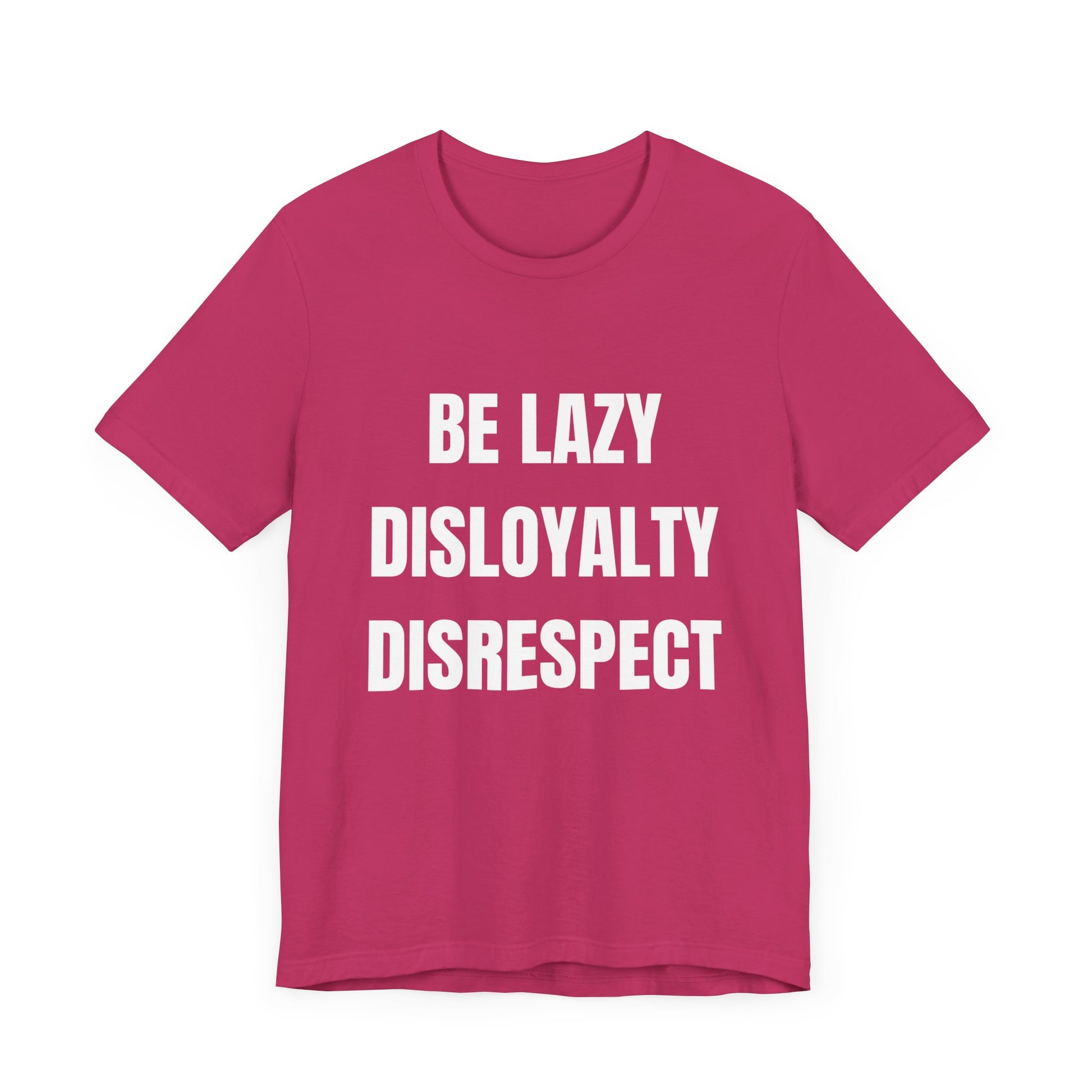Be Lazy, Disloyalty, -Tee