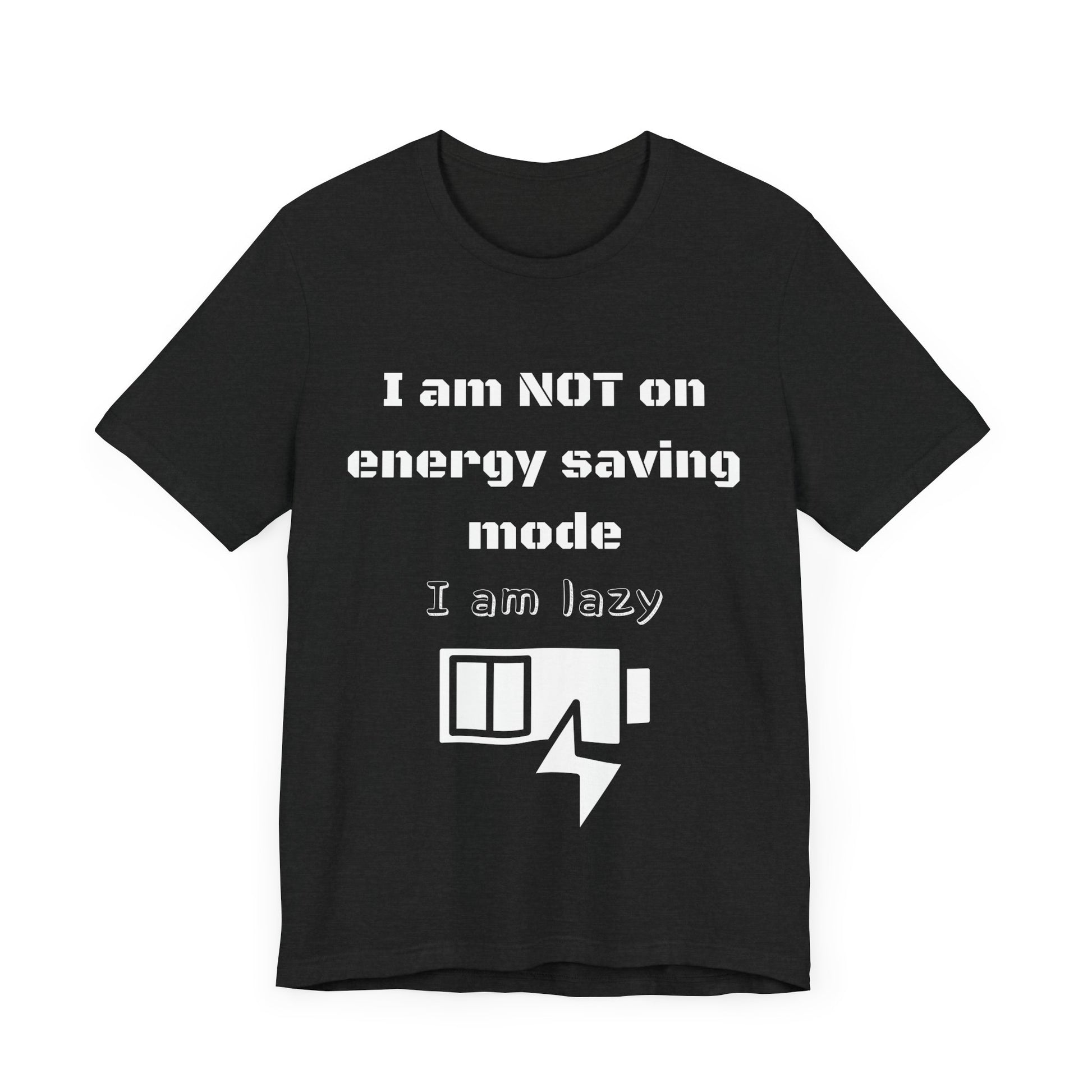I am not on energy saving mode, I am lazy -Tee