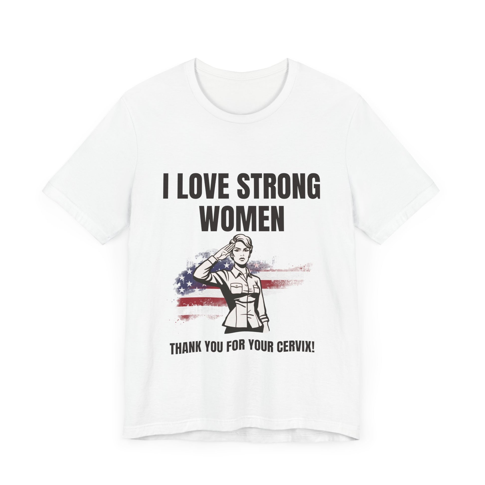 I love strong women, thank you for your cervix -Tee