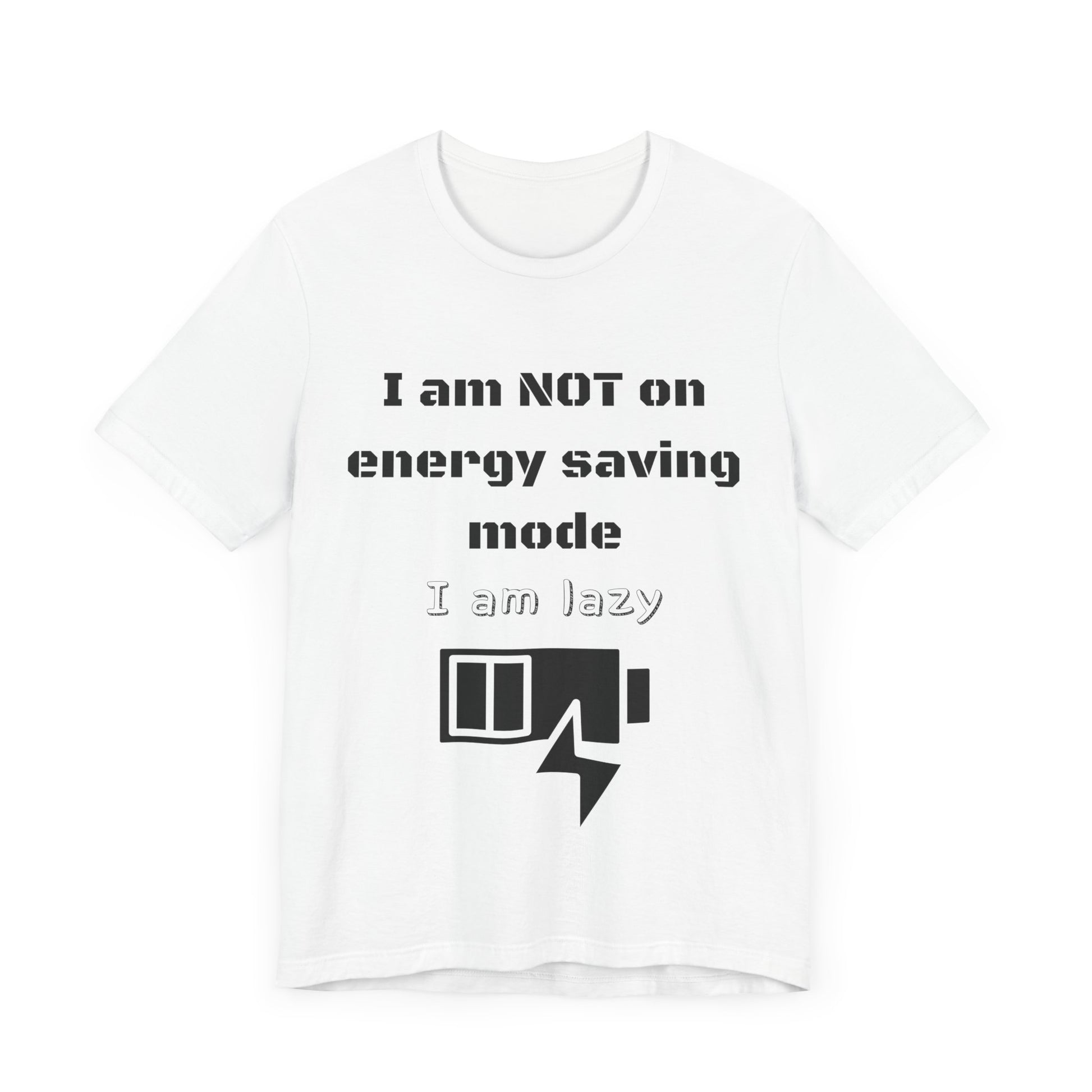 I am not on energy saving mode, I am lazy -Tee