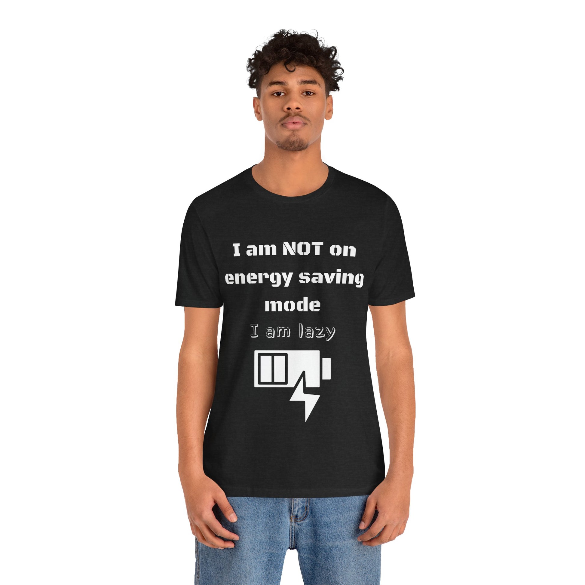 I am not on energy saving mode, I am lazy -Tee
