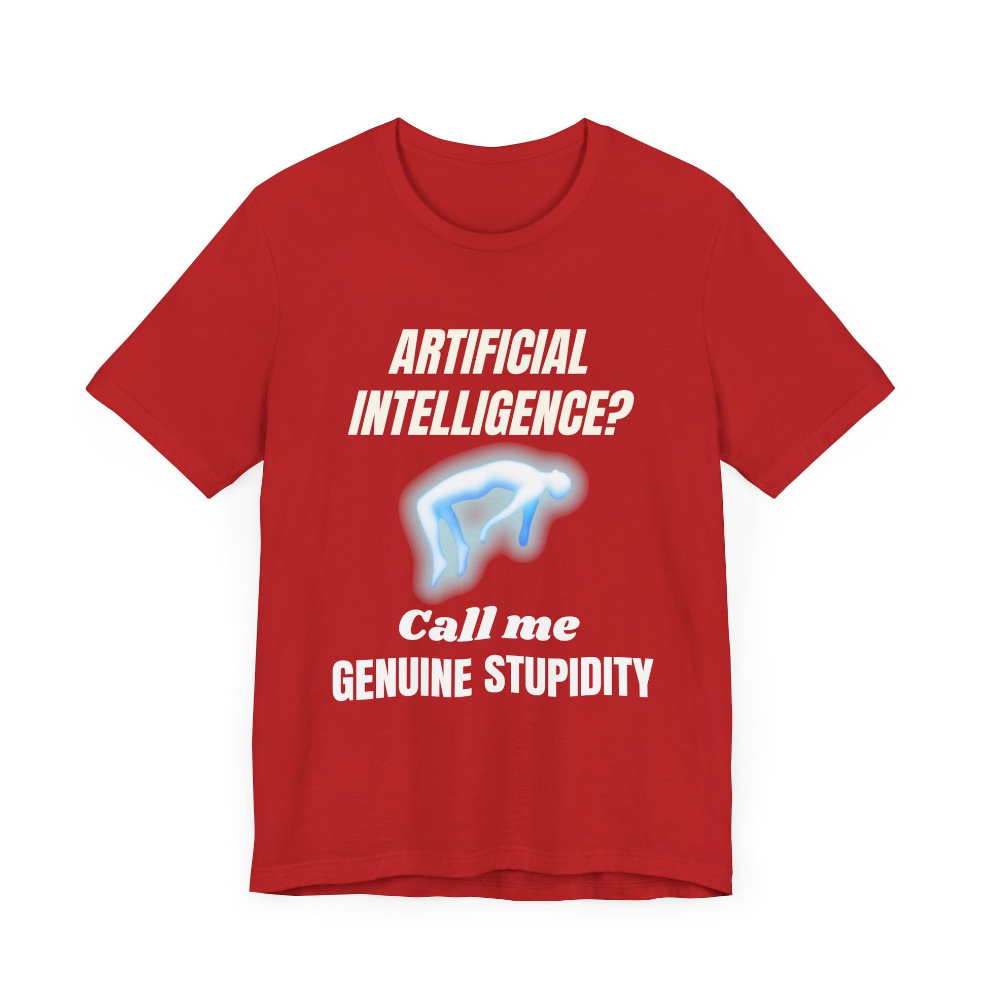 Artificial Intelligence? Call me Genuine Stupidity -Tee